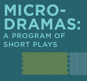 Microdramas: A Program of Short Plays