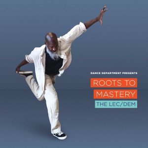 Roots to Mastery: The Lec/Dem with Choreographer Raphael Xavier.