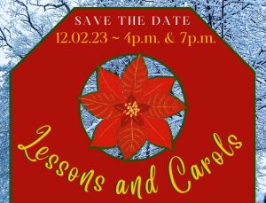 Save the Date -- Lessons and Carols -- 4 p.m. and 7 p.m. December 2, 2023, Thompson Memorial Chapel